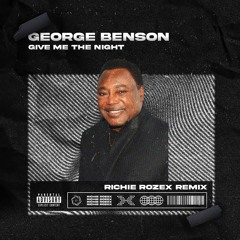 George Benson - Give Me The Night [RICHIE ROZEX REMIX] (FILTERD for COPYRTIGHT)