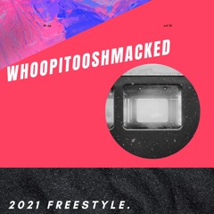 whoopitooshmacked 2021 Freestyle.