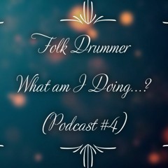 What am I Doing...?(Podcast #4)