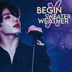 Begin ╳ Sweater Weather