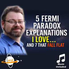 5 Fermi Paradox Explanations I Love… and 7 That Fall Flat