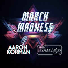 MARCH MADNESS MIX with ORDER 66 and AARON KORMAN