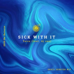 Sick With It (feat. dj soe) Crazy Scratch Mix - 2020 Re-release