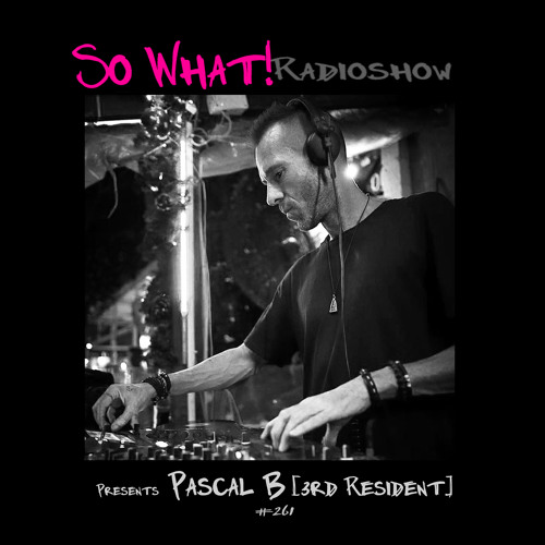 So What Radioshow 261/Pascal B [3rd Resident]