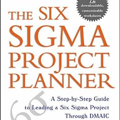 Read PDF EBOOK EPUB KINDLE The Six Sigma Project Planner: A Step-by-step Guide to Lea