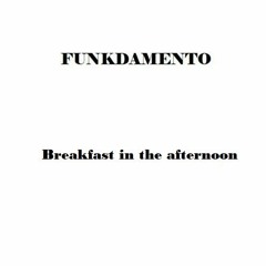 Funkdamento - Breakfast In The Afternoon (Now in Bandcamp)