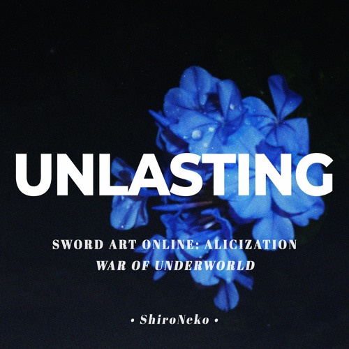 Sword Art Online: Alicization War of Underworld ED - Unlasting by LiSA【Cover by ShiroNeko】