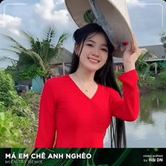 Má Em Chê Anh Nghèo Remix