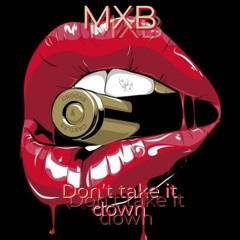 MXB - Don't Take It Down (Free D/L)
