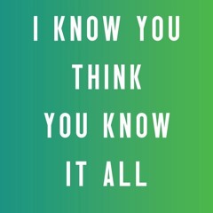 read i know you think you know it all: advice and observations for you to s