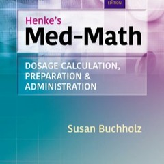 DOWNLOAD/PDF Henke's Med-Math: Dosage Calculation, Preparation, & Administration