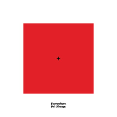 Everywhere, But Always