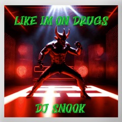 Dj Snook - Like I'm on Drugs