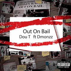 DOU T ft DMONZ-Out on bail