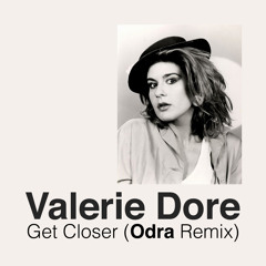 Valerie Dore - Get Closer (Odra Remix)