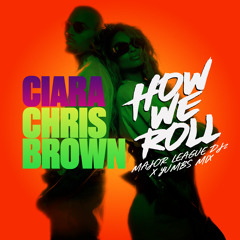 Ciara - How We Roll (Major League DJz & Yumbs Mix) [feat. Chris Brown]