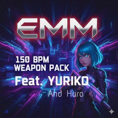 EMM 150 BPM WEAPON PACK FEAT. YURIKO & HURO  **(Click Buy For Download)