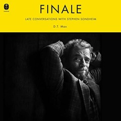 READ EPUB KINDLE PDF EBOOK Finale: Late Conversations with Stephen Sondheim by  D.T. Max,Christopher