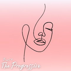 The Progressive – Part 4 [Deep & Driving Edition]
