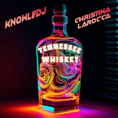 Tennessee Whiskey - Christina LaRocca, KnowleDJ