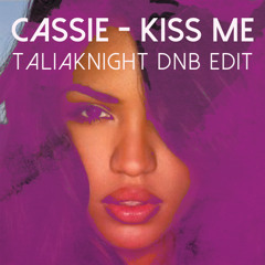 Cassie - Kiss Me [TaliaKnight DnB Edit]