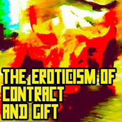 The Eroticism of Contract and Gift