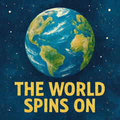 The World Spins On