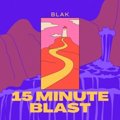 15 Minute Blast ~ BLAK