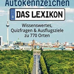 Autokennzeichen - Das Lexikon. Wissenswertes. Quizfragen und Ausflugsziele zu 770 Orten. Für die g