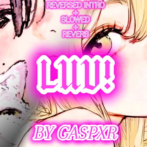 (reversed intro + slowed + reverb) LUV! - GASPXR