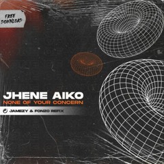 Jhené Aiko - None Of Your Concern (Jamezy & Fonzo REFIX)[FREE DL]