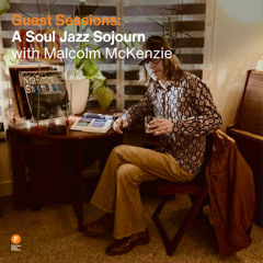 Guest Sessions - A Soul Jazz Sojourn with Malcolm McKenzie — 21 September 2025