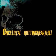 Once Loyal - RottingHeartHill
