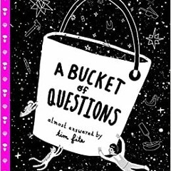 Online Pdf A Bucket Of Questions By  Tim Fite (Author Illustrator)