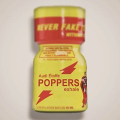 POPPERS (exhale)