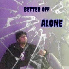 Better Off Alone (ft.Wubbadubba,TheK1ngz)