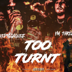 YM THREES - TOO TURNT ft. GRAVEDIGGA QUEZ