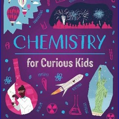 {pdf} 📚 Chemistry for Curious Kids: An Illustrated Introduction to Atoms, Elements, Chemical React