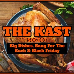 The Kast S06E07 - Big Dishes, Bang For The Buck & Black Friday