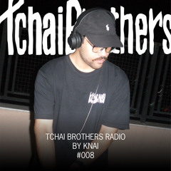 Tchai Brothers Radio By Knai #008