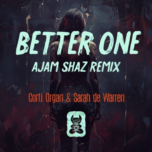 Corti Organ & Sarah De Warren - Better One (Ajam Shaz Tech-lift Mix)