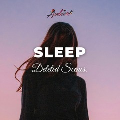 Deleted Scenes. - Sleep