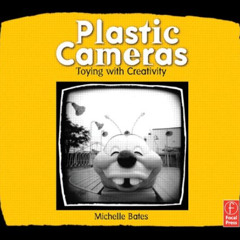 [Get] KINDLE ✉️ Plastic Cameras: Toying with Creativity by  Michelle Bates [EPUB KIND