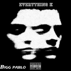 Bigg Pablo - EVERYTHING K