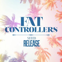 Seeed - Release - Fat Controllers' Version