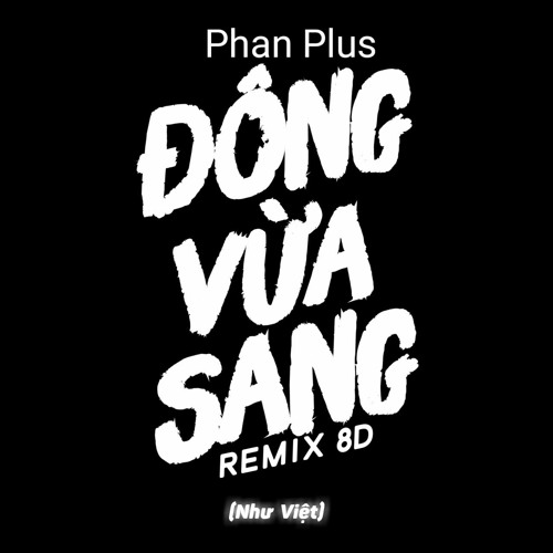 Đông Vừa Sang Remix 8D-(Phan Plus)Như Việt _ Nhạc Trẻ Remix Bass Cực Mạnh