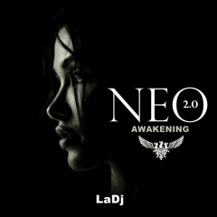 𝐍𝐄𝐎 𝟐.𝟎 - AWAKENING by LaDj