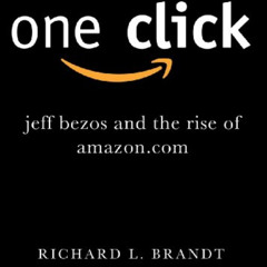 Get KINDLE 💏 One Click: Jeff Bezos and the Rise of Amazon.com by  Richard L. Brandt