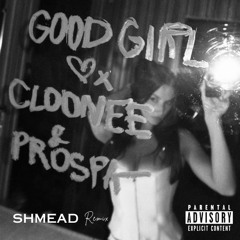 Cloonee, Prospa - Good Girl (Shmead Remix) FREE DL