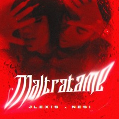 Jlexis, Nesi - Maltratame